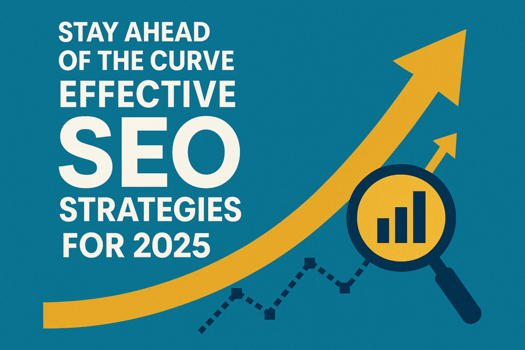Effective SEO Strategies for 2025 | Stay Ahead of the Curve